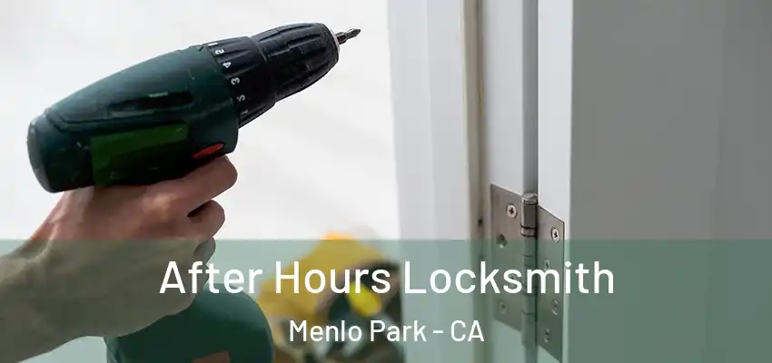 After Hours Locksmith Menlo Park - CA
