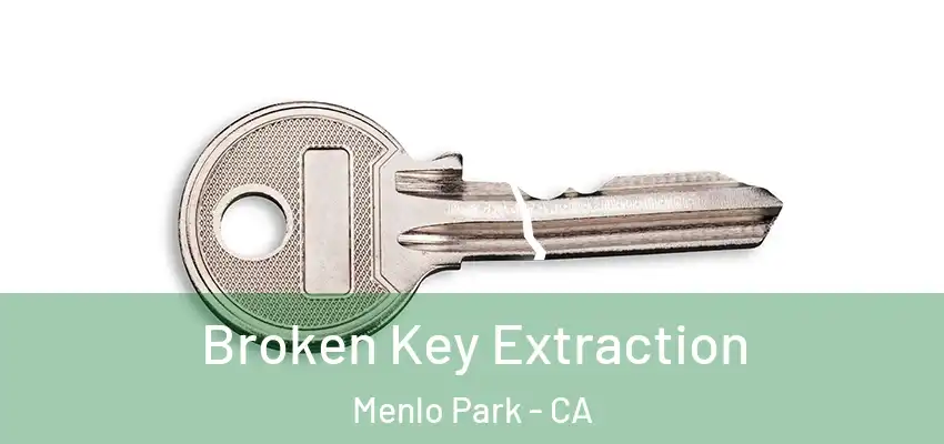  Broken Key Extraction Menlo Park - CA