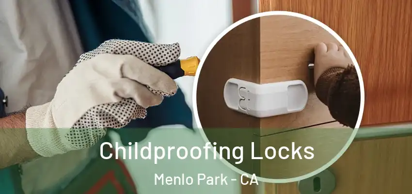 Childproofing Locks Menlo Park - CA