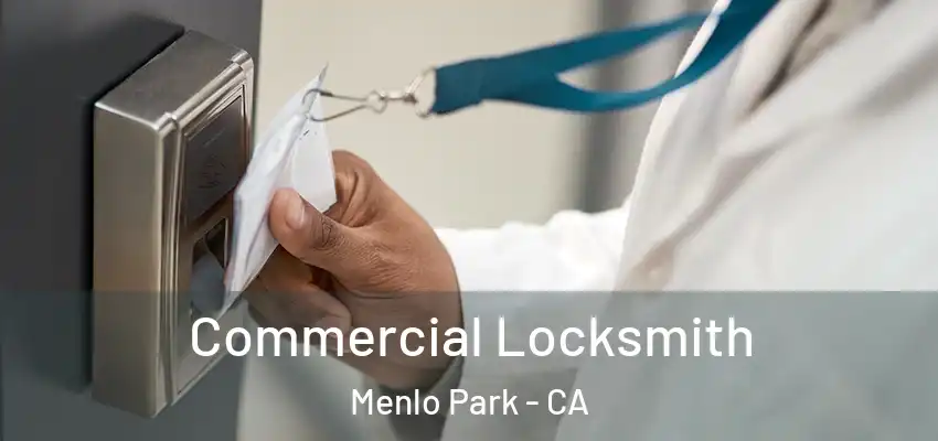Commercial Locksmith Menlo Park - CA