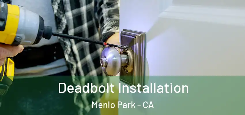 Deadbolt Installation Menlo Park - CA