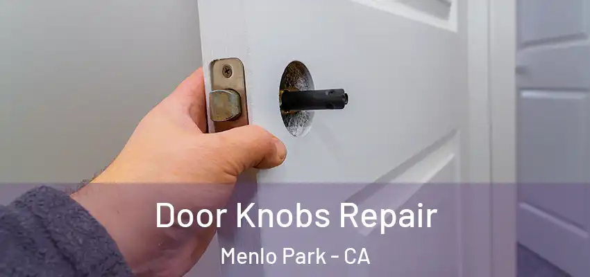  Door Knobs Repair Menlo Park - CA