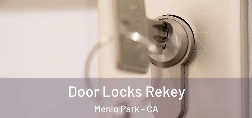 Door Locks Rekey Menlo Park - CA