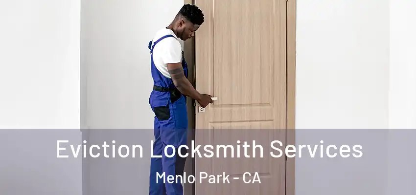 Eviction Locksmith Services Menlo Park - CA