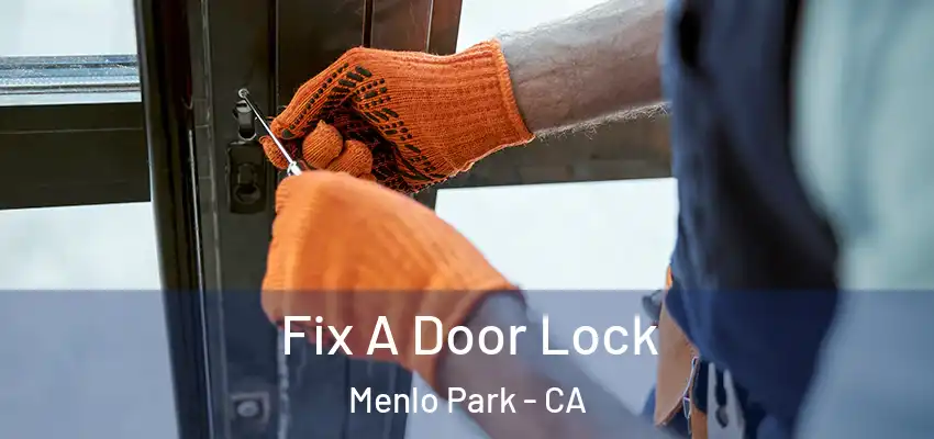 Fix A Door Lock Menlo Park - CA