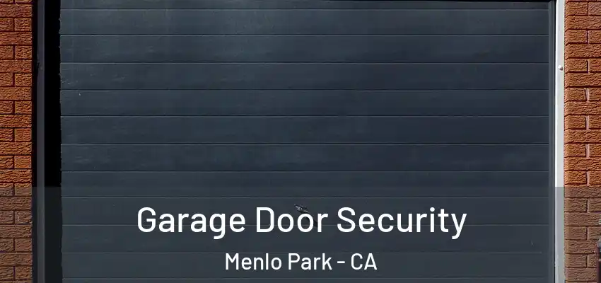 Garage Door Security Menlo Park - CA