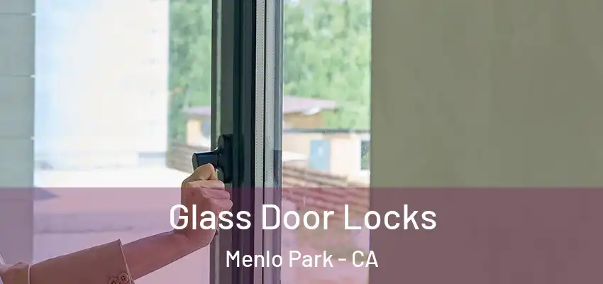 Glass Door Locks Menlo Park - CA