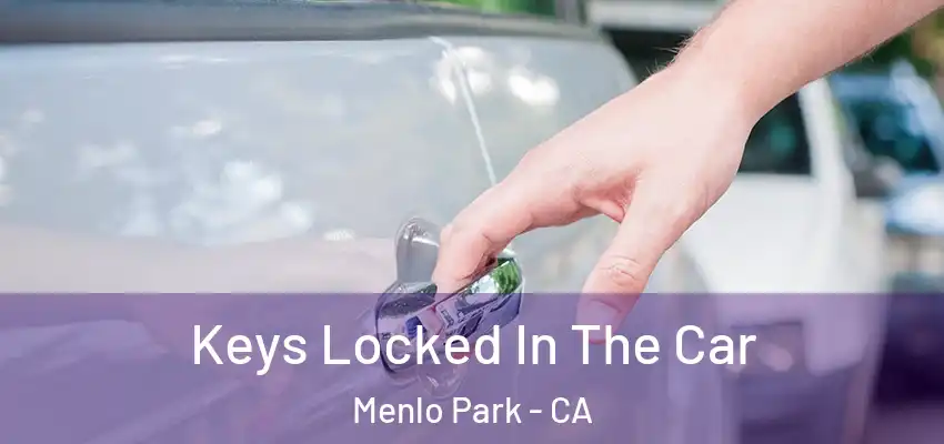  Keys Locked In The Car Menlo Park - CA