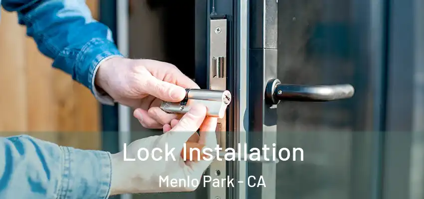 Lock Installation Menlo Park - CA
