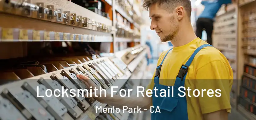 Locksmith For Retail Stores Menlo Park - CA
