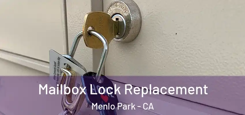 Mailbox Lock Replacement Menlo Park - CA
