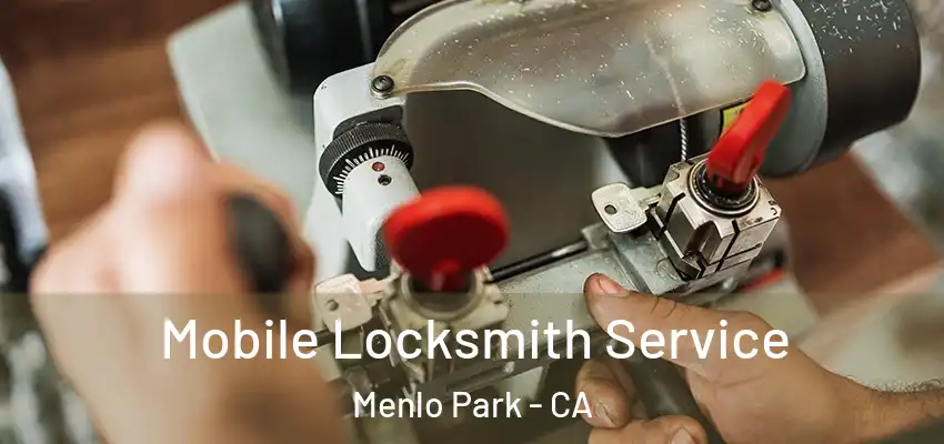 Mobile Locksmith Service Menlo Park - CA