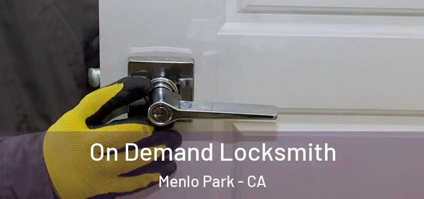 On Demand Locksmith Menlo Park - CA