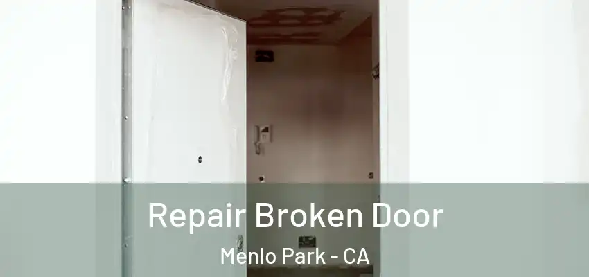 Repair Broken Door Menlo Park - CA
