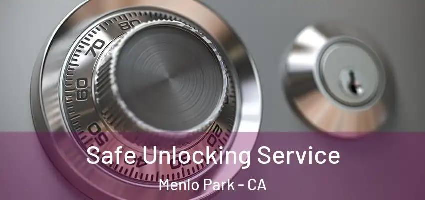 Safe Unlocking Service Menlo Park - CA