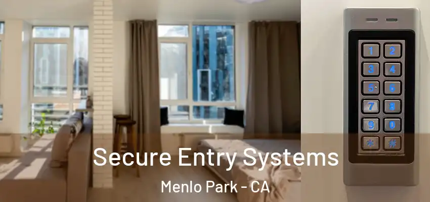 Secure Entry Systems Menlo Park - CA