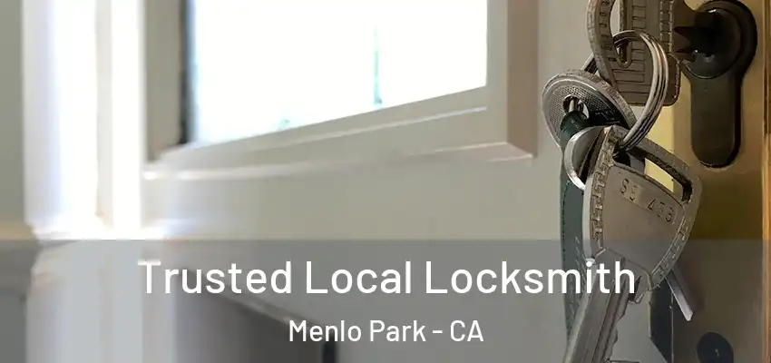 Trusted Local Locksmith Menlo Park - CA